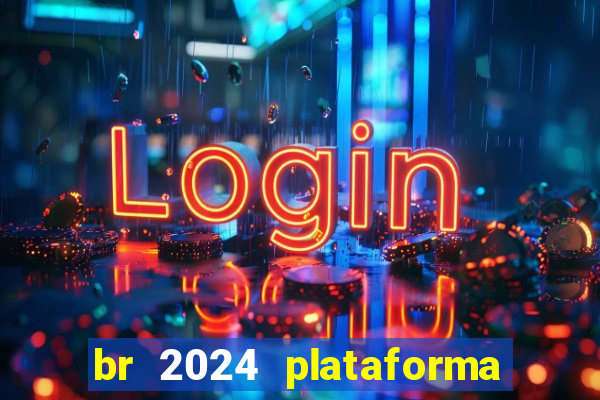 br 2024 plataforma de jogos